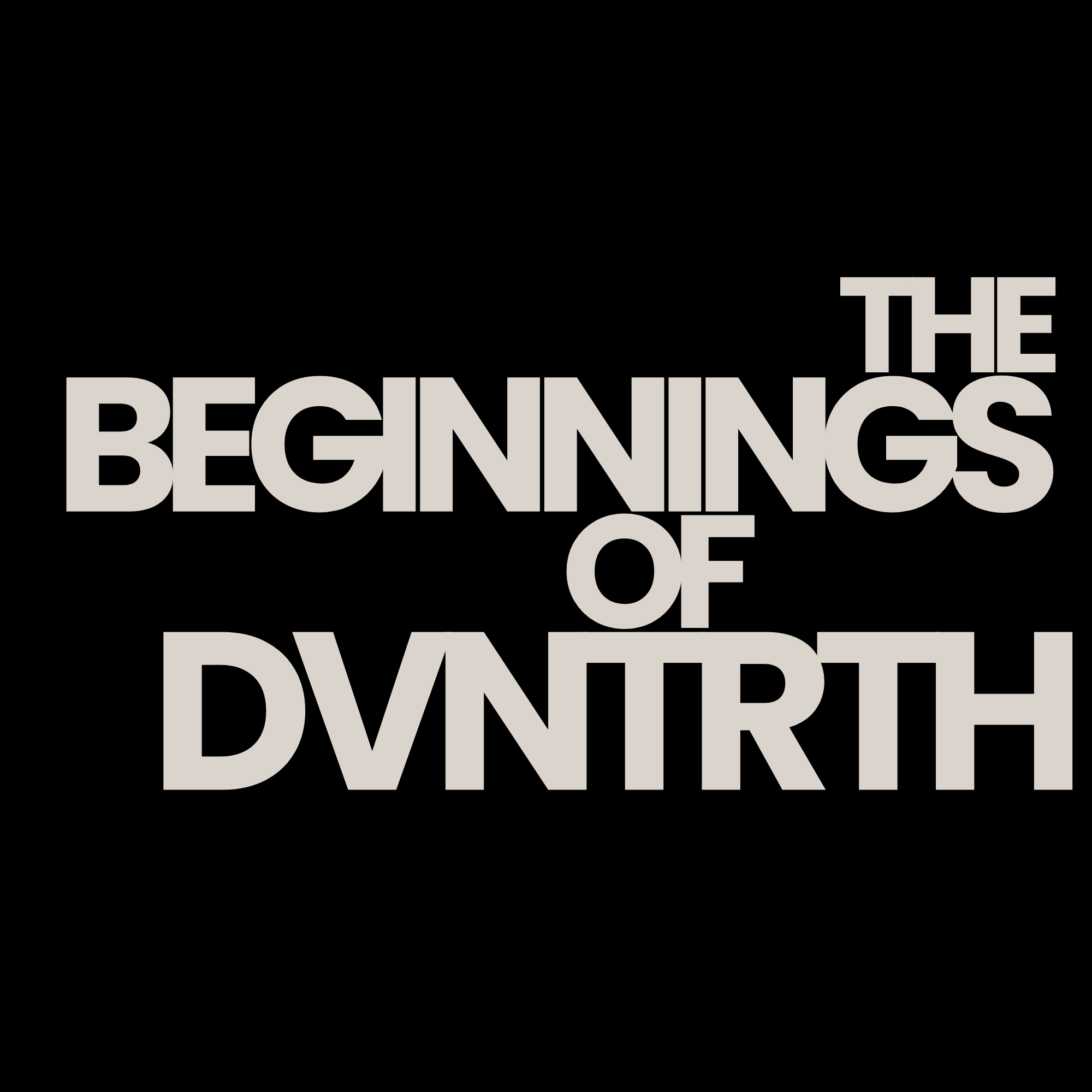 THE BEGINNINGS OF DVNTRTH 