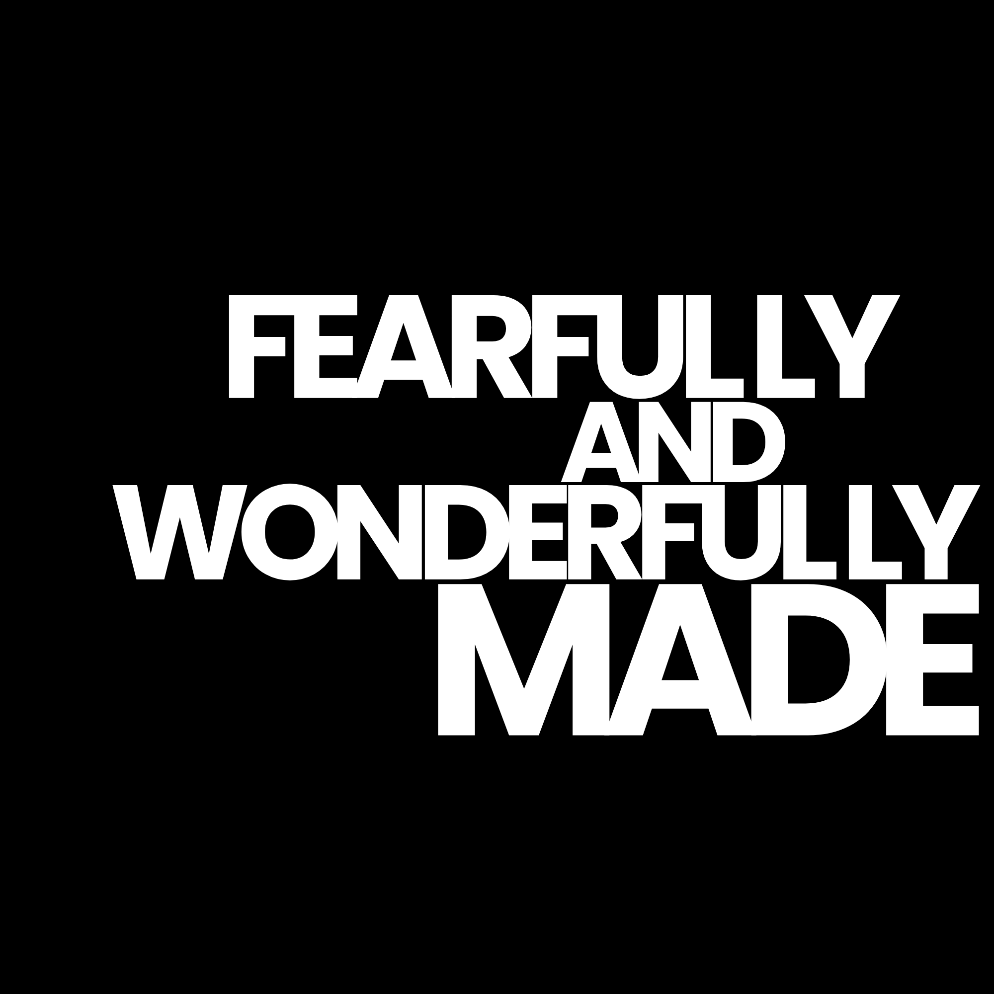 Fearfully and Wonderfully Made
