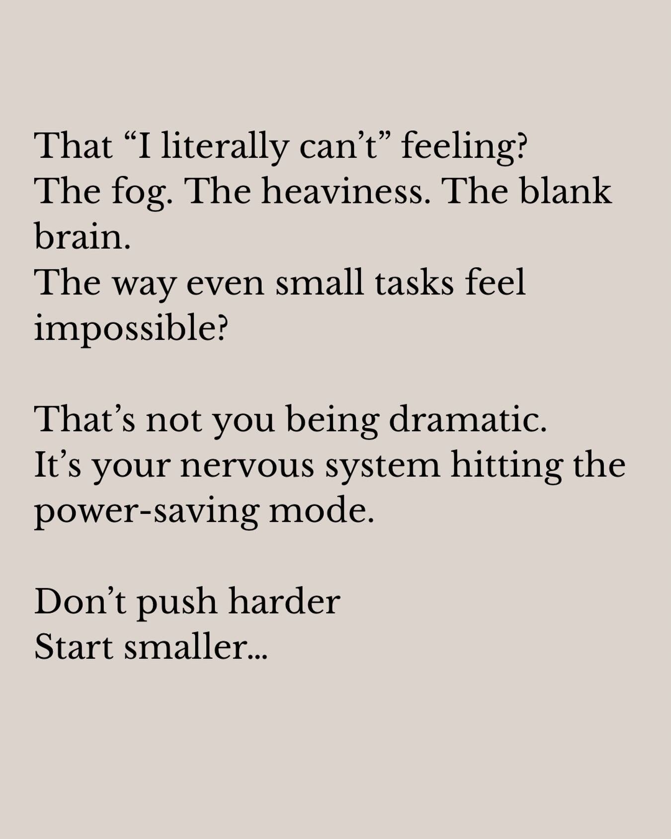 Try one tiny thing:
	&bull;	drink water
	&bull;	sit in the sun for 2 minutes
	&bull;	put your feet on the floor
	&bull;	one slow exhale
	&bull;	warm shower

You don&rsquo;t need motivation first. You need safety first.

Save this for the days you fee