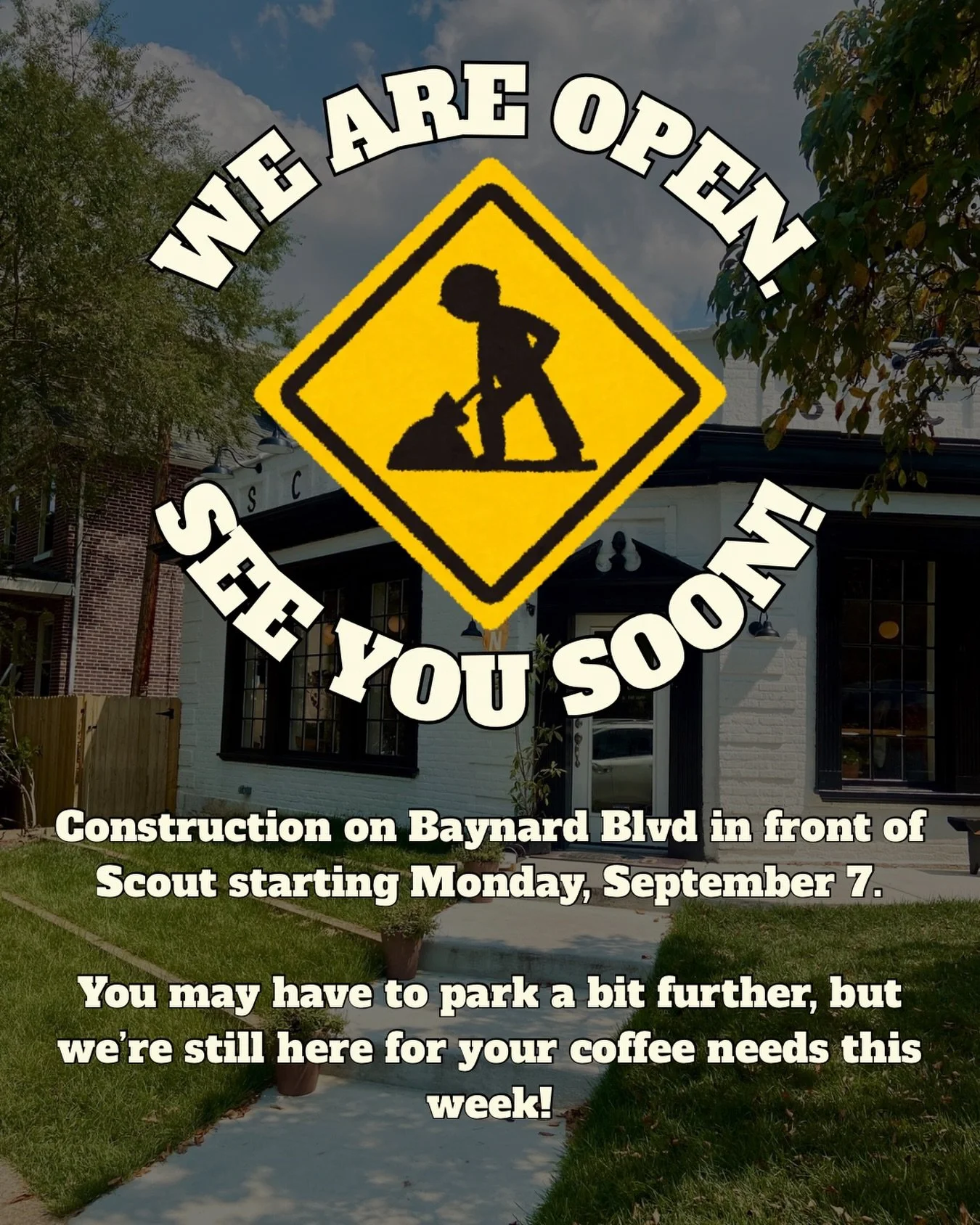 We will be open all week&mdash;including Monday (despite what the street looks like)! You just might have to park down the block a bit when you visit. 

Please still stop in for your morning brew! We&rsquo;re here during our regular business hours an