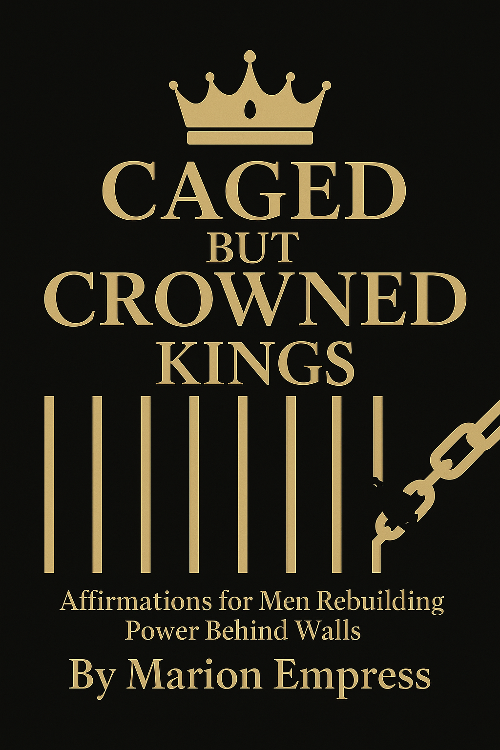 Caged but Crowned Kings: Affirmations for Men Rebuilding Power Behind Walls