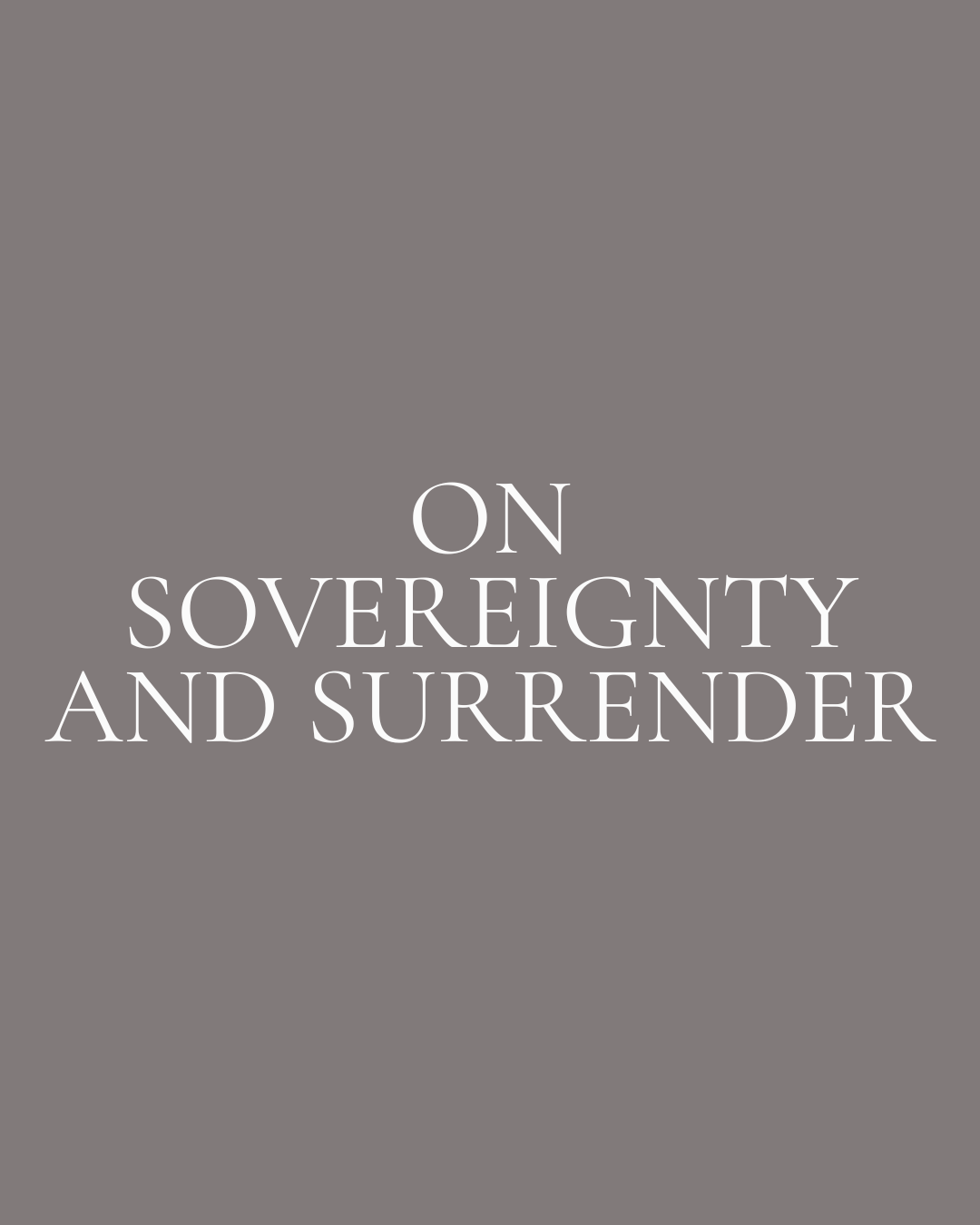 On Sovereignty &amp; Surrender