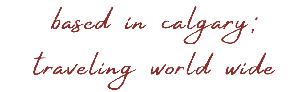 Text in a handwritten-style font that reads: 'based in calgary; traveling worldwide'.