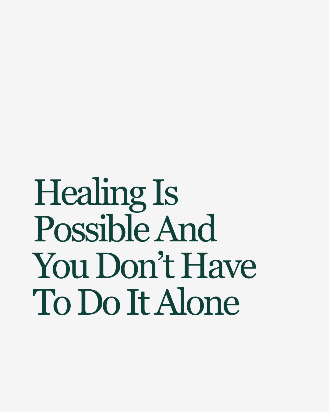 Healing is Possible and You Don’t Have to Do It Alone