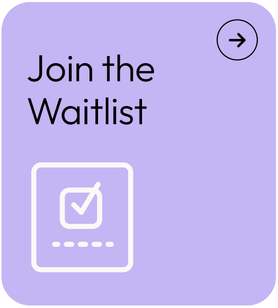 A lavender-colored mobile app screen with text saying 'Join the Waitlist' and a checkmark icon inside a rectangle, with a directional arrow button in the top right corner.