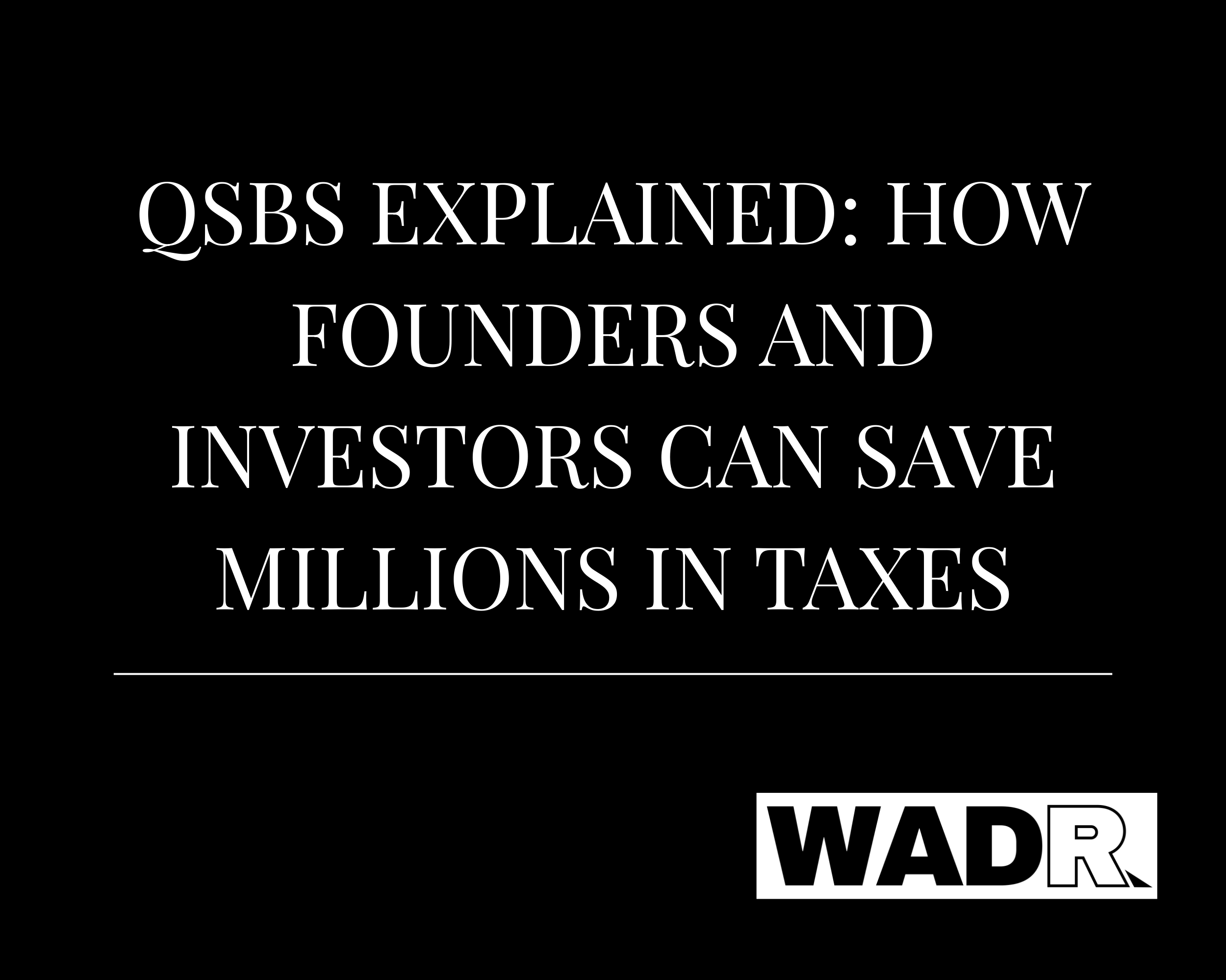 QSBS Explained: How Founders and Investors Can Save Millions in Taxes