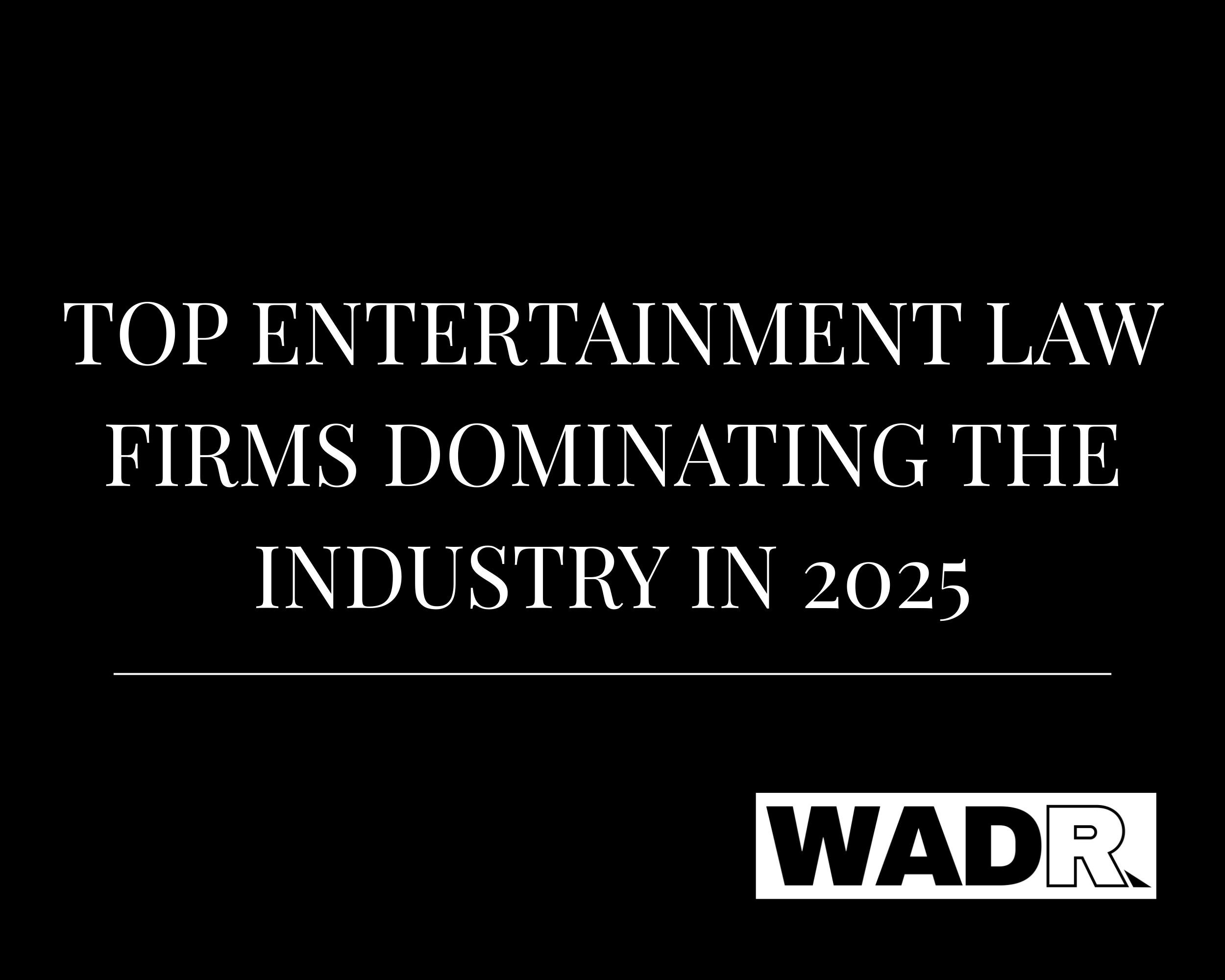 Top Entertainment Law Firms Dominating the Industry in 2025