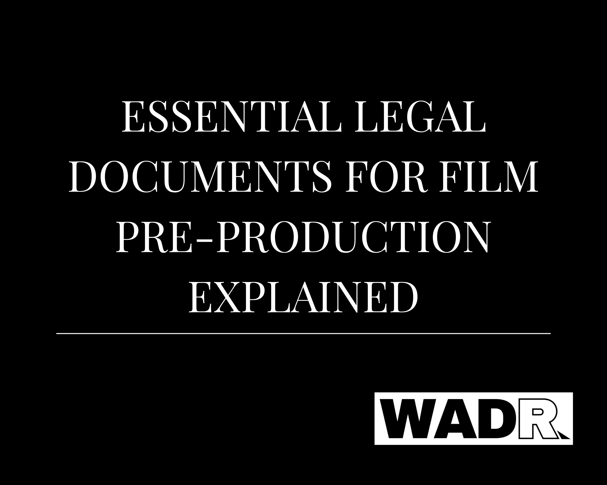 Essential Legal Documents for Film Pre-Production Explained