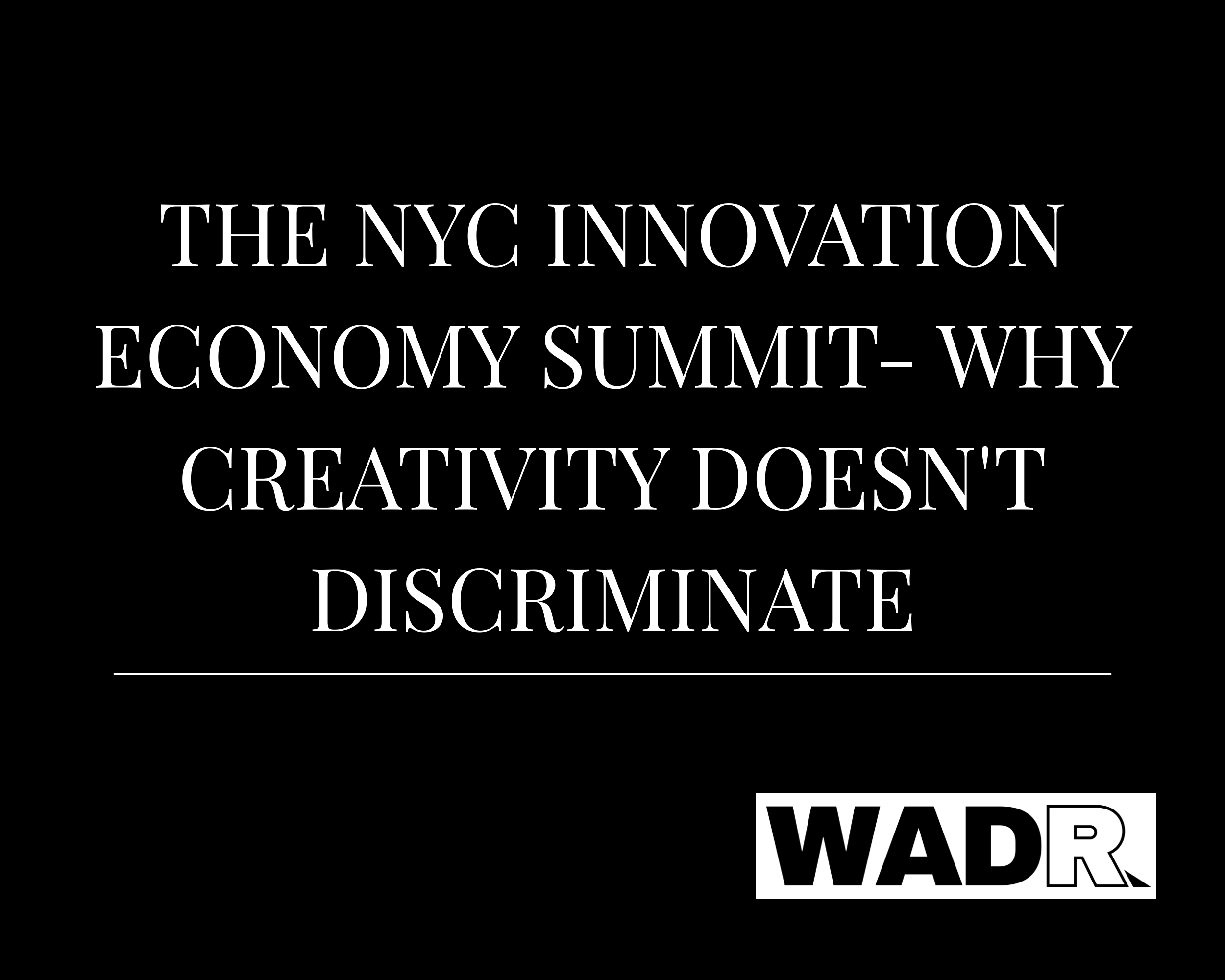 The NYC Innovation Economy Summit- Why Creativity Doesn't Discriminate