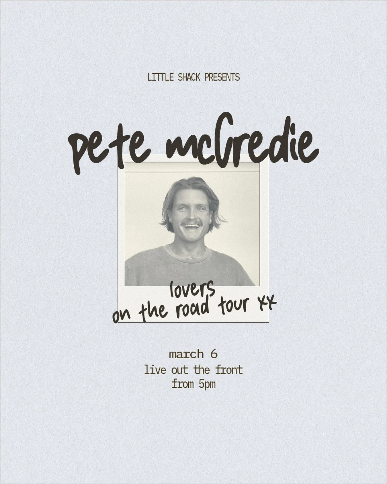 Port Mac, this one&rsquo;s for you. 

Pete McCredie lands at The Shack for his Lovers on the Road tour. 

+ Friday 6th March
+ from 5pm 
+ set up out the front, spilling onto the Green

Bring a rug. Wander in. Or lock in a table inside and hear it th