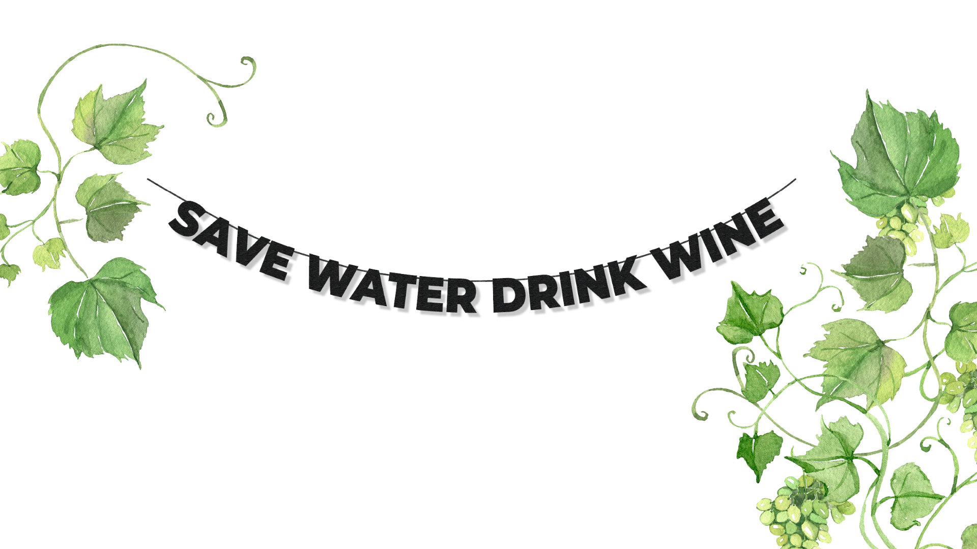 Save water drink wine