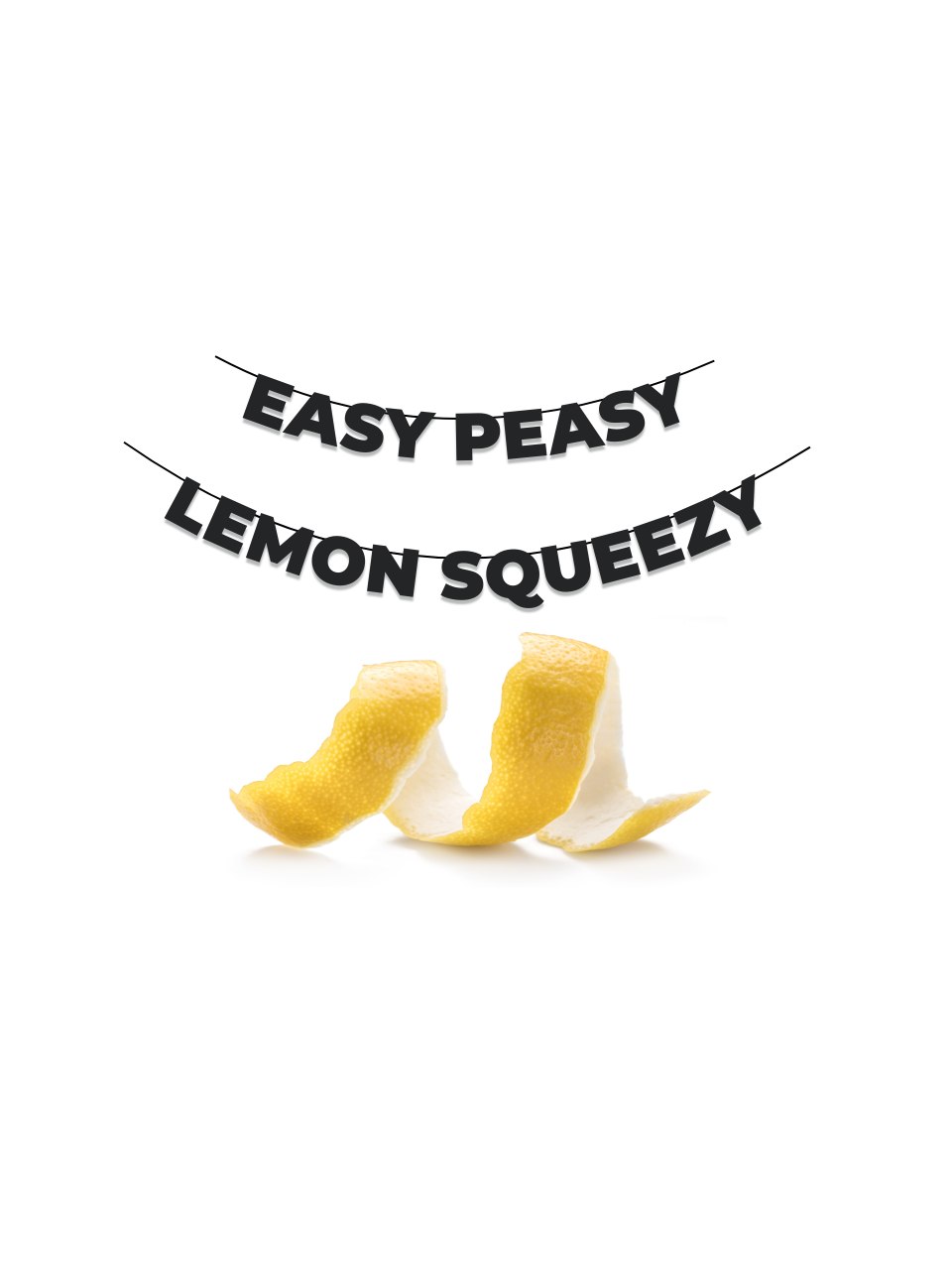 Easy peasy lemon squeezy