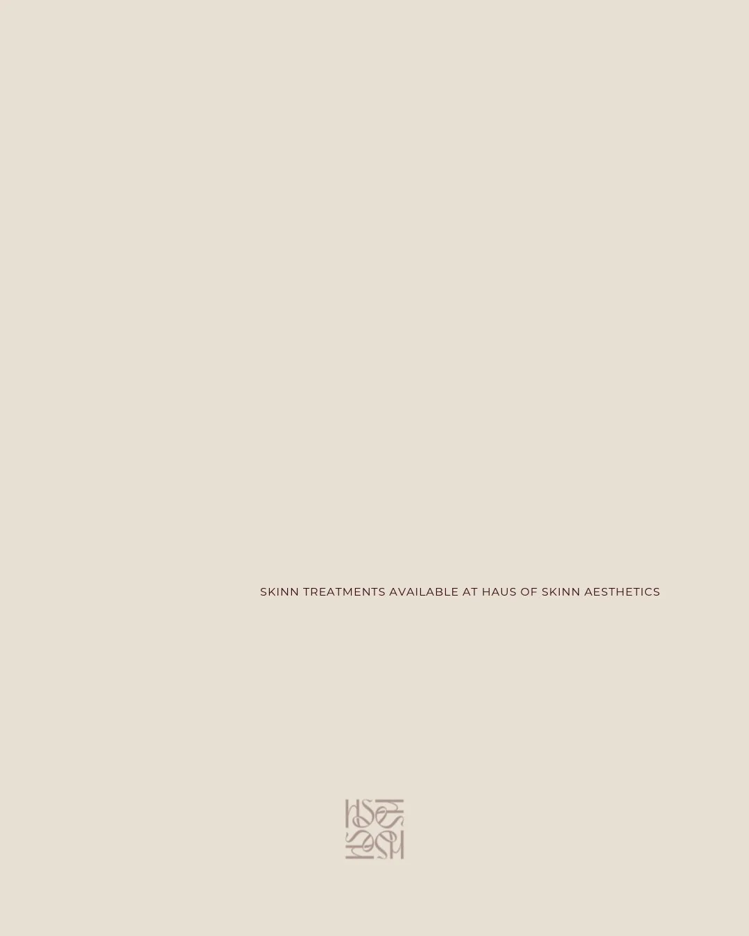 SKINN TREATMENTS AT HAUS OF SKINN

At Haus of Skinn, we offer advanced, results driven skinn treatments designed to support healthy, radiant skinn through an individualised approach.

Aspect Professional Peels
Our Lactobotanical and Salicylic Acid pe