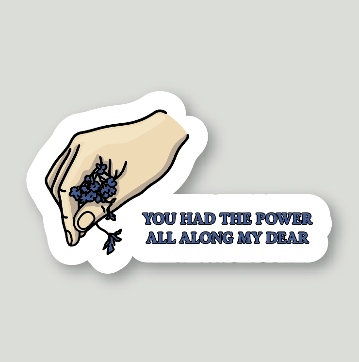 You Had The Power All Along My Dear Sticker