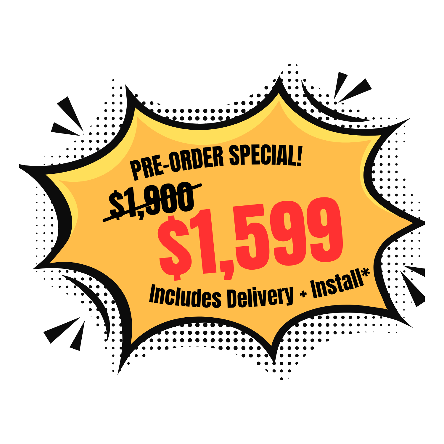 Bright yellow starburst-shaped advertisement with bold black and red text offering a pre-order special price of $1,599, down from $1,900, including delivery and installation.