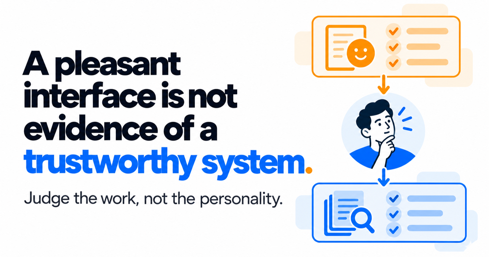 A pleasant AI interface is not evidence of a trustworthy system. Human judgement distinguishes friendly AI responses from verified, reliable output.