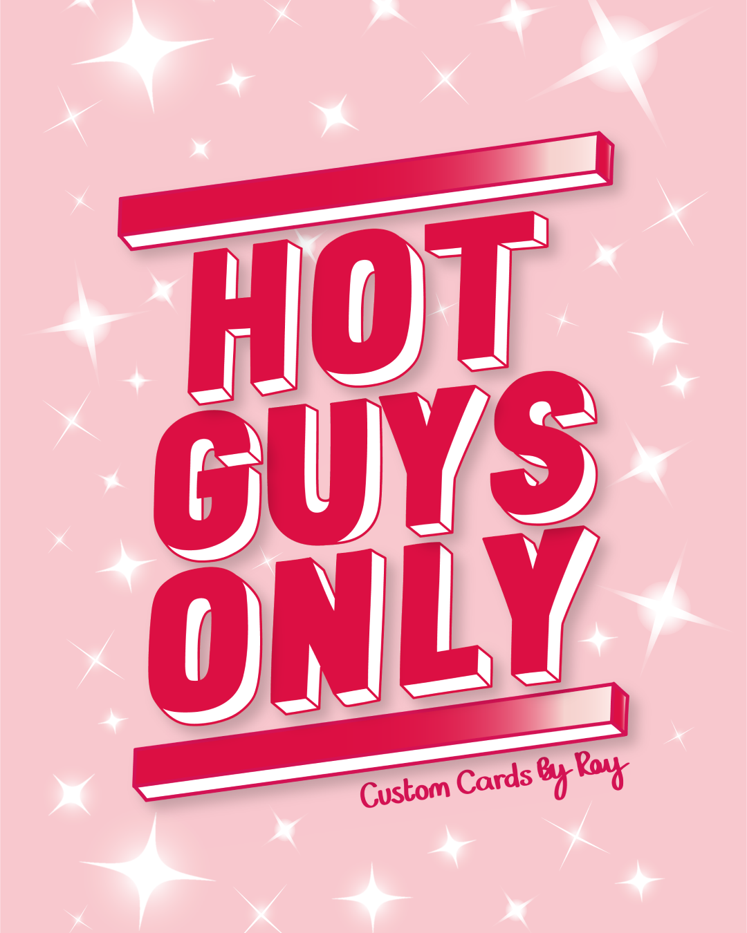 Pink background with white star-like sparkles, the text 'HOT GUYS ONLY' in bold 3D red letters, and smaller text 'Custom Cards By Ray' at the bottom.