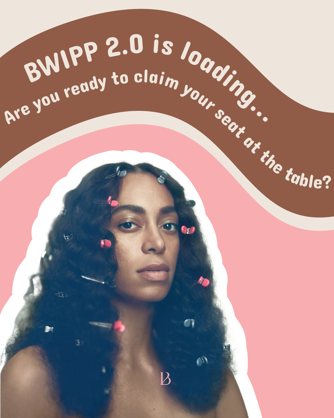 A woman with curly hair with colorful hair rollers, looking at the camera, with a pink background and a brown wave-shaped overlay containing the text 'BWIPP 2.0 is loading... Are you ready to claim your seat at the table?'