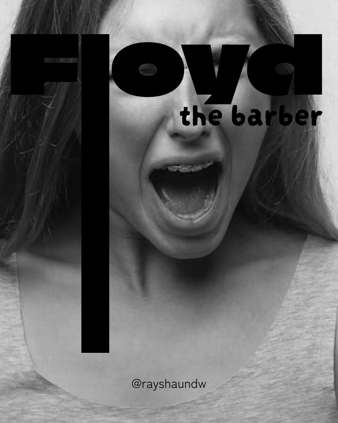 Black and white photo of a woman with her mouth open, yelling or screaming. Overlaid text says, "Floyd the barber."