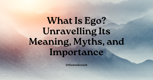 What Is Ego? | The Meaning & Myths | Why Is Ego Important? | The Soul ...