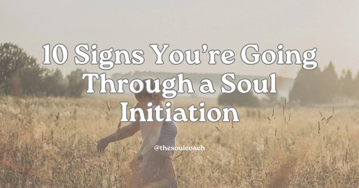 10 Signs You’re Going Through a Soul Initiation