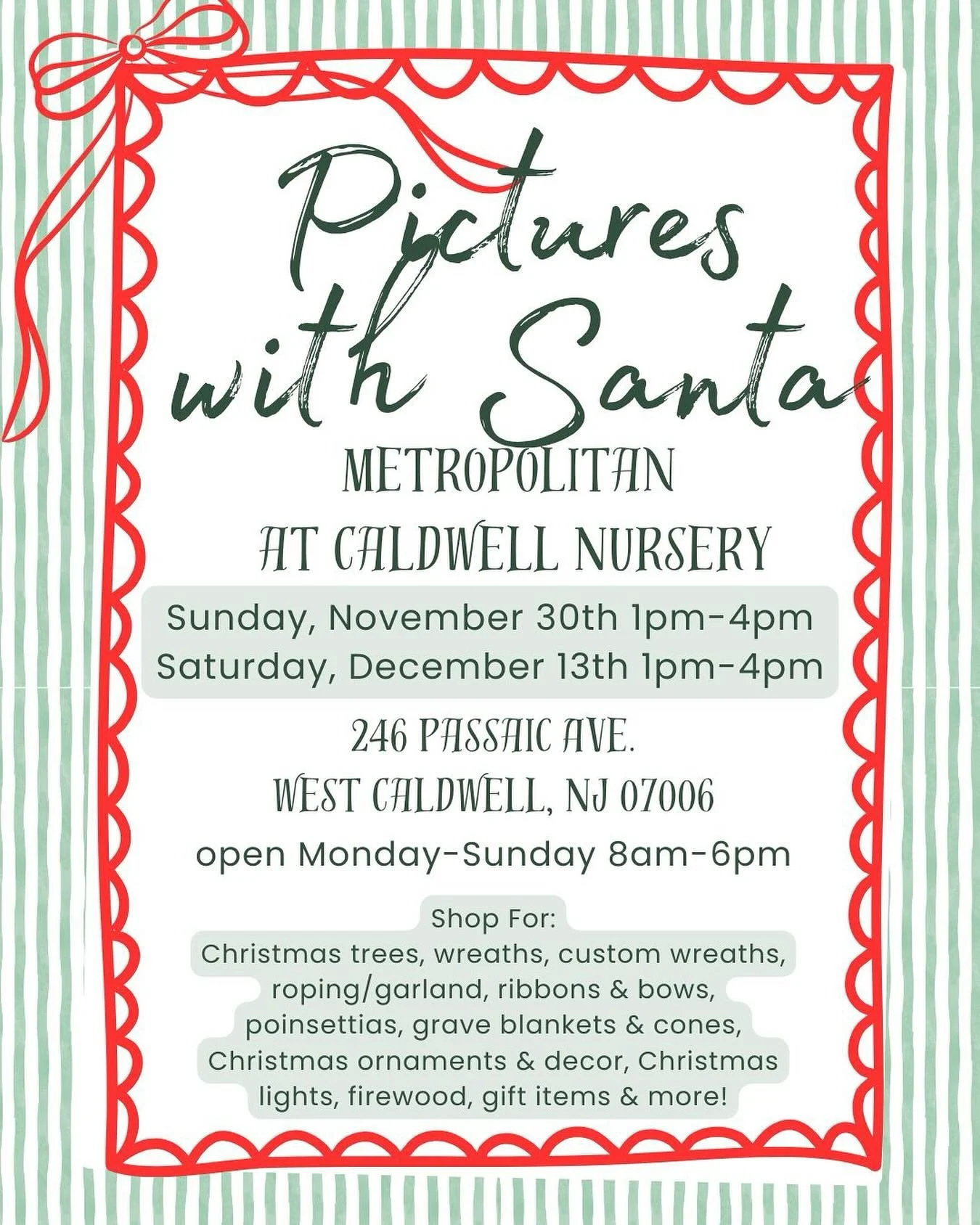 Santa is coming to West Caldwell! 
Join us at Metropolitan at Caldwell Nursery for holiday fun on Nov. 30 &amp; Dec. 13 from 1&ndash;4 PM!

Bring the family to visit Santa, snap a photo, and enjoy the magic while you shop our large selection of fresh