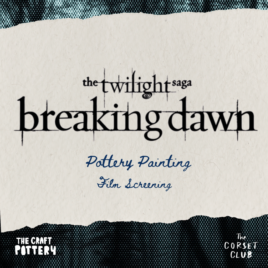 Twilight Marathon : Breaking Dawn Part 1 + 2 Screening + Pottery Painting at The Corset Club