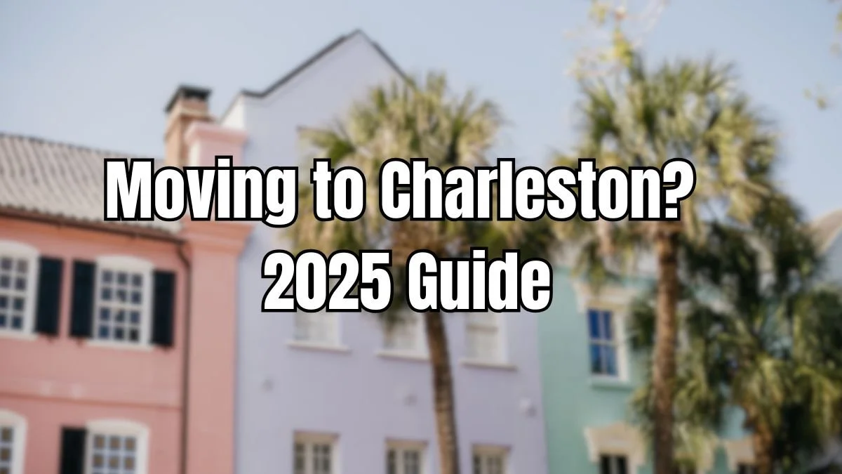 Moving to Charleston in 2025? 7 Things to Know Before You Buy a Home