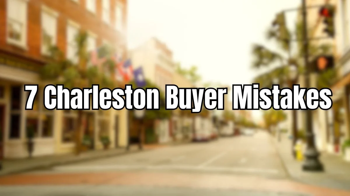 7 Rookie Homebuyer Mistakes in Summerville & Charleston (Avoid These!)