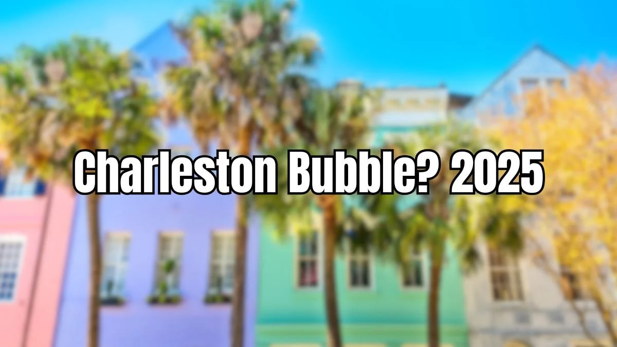Is Charleston Real Estate in a Bubble? What Buyers Should Know in 2025