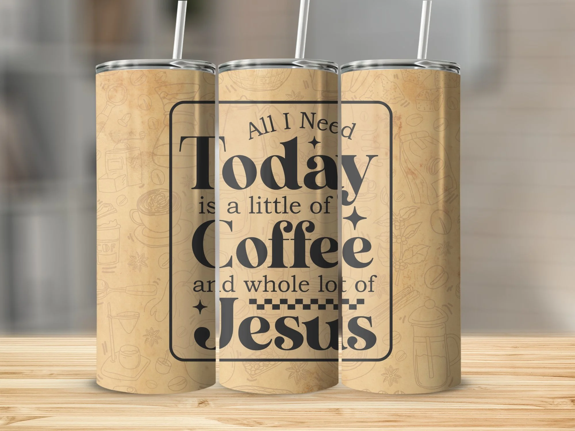 All I need Today is a little bit of Coffee and a whole lot of Jesus