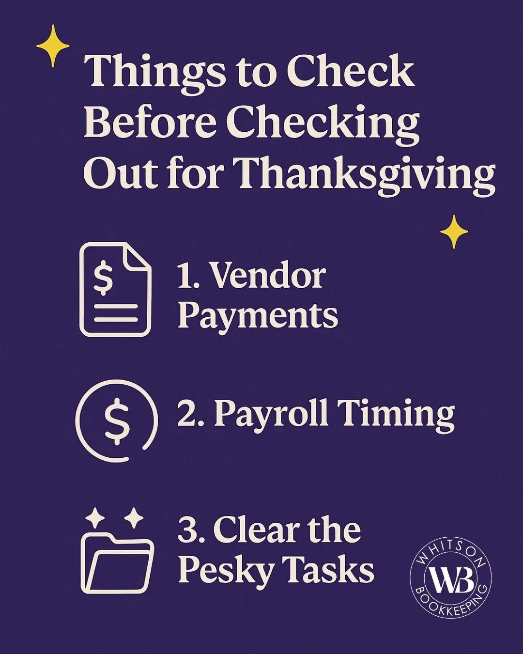 Before you slide into holiday mode this week, take a few intentional minutes to set your business up for a stress-free break. A smooth Thanksgiving starts with a quick financial checklist:

🧾 1. Vendor Payments
Make sure every vendor is paid or sche