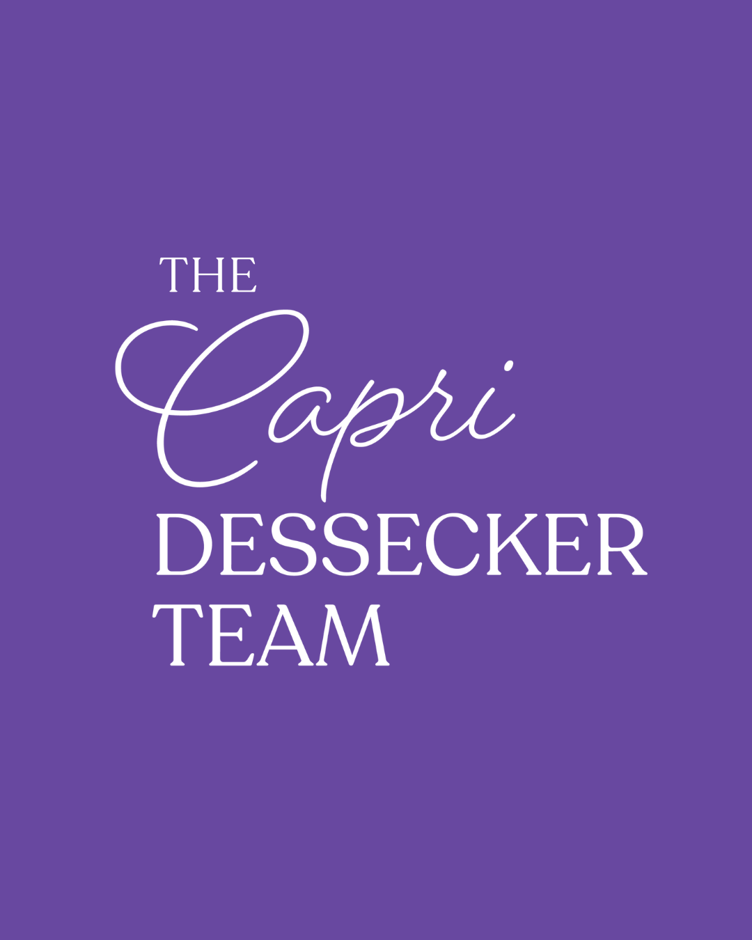 Purple background with white text that reads "The Capri Dessecker Team".