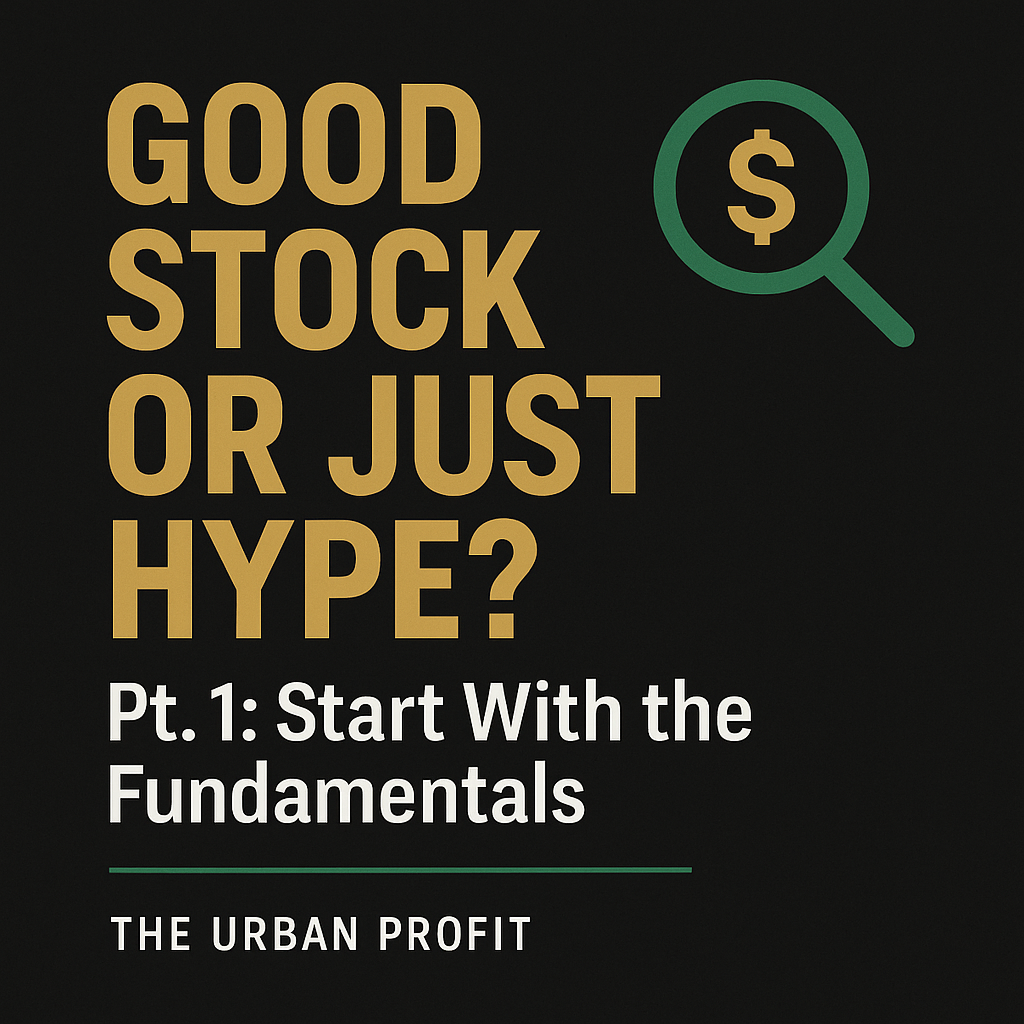 Good Stock or Just Hype? Pt. 1: Start With the Fundamentals