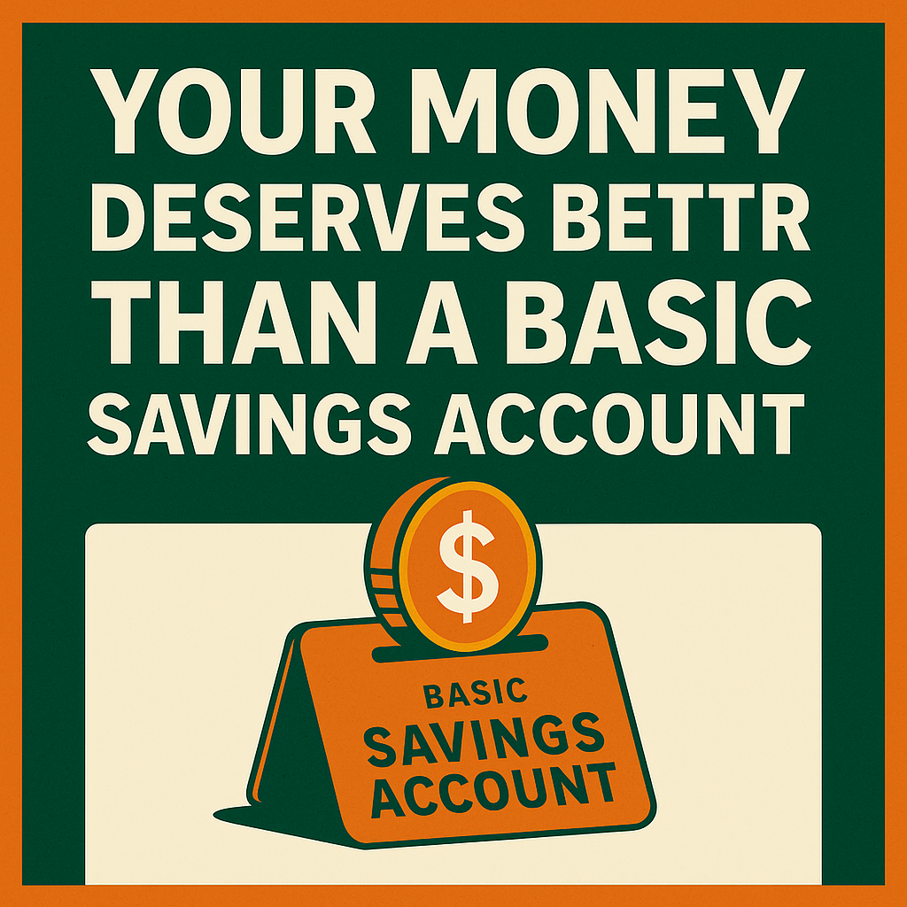 Your Money Deserves Better Than a Basic Savings Account