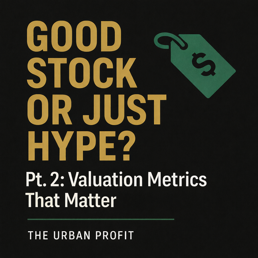 Good Stock or Just Hype? Pt. 2: Valuation Metrics That Matter