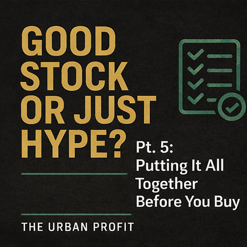 Good Stock or Just Hype? Pt.5 : Putting It All Together Before You Buy