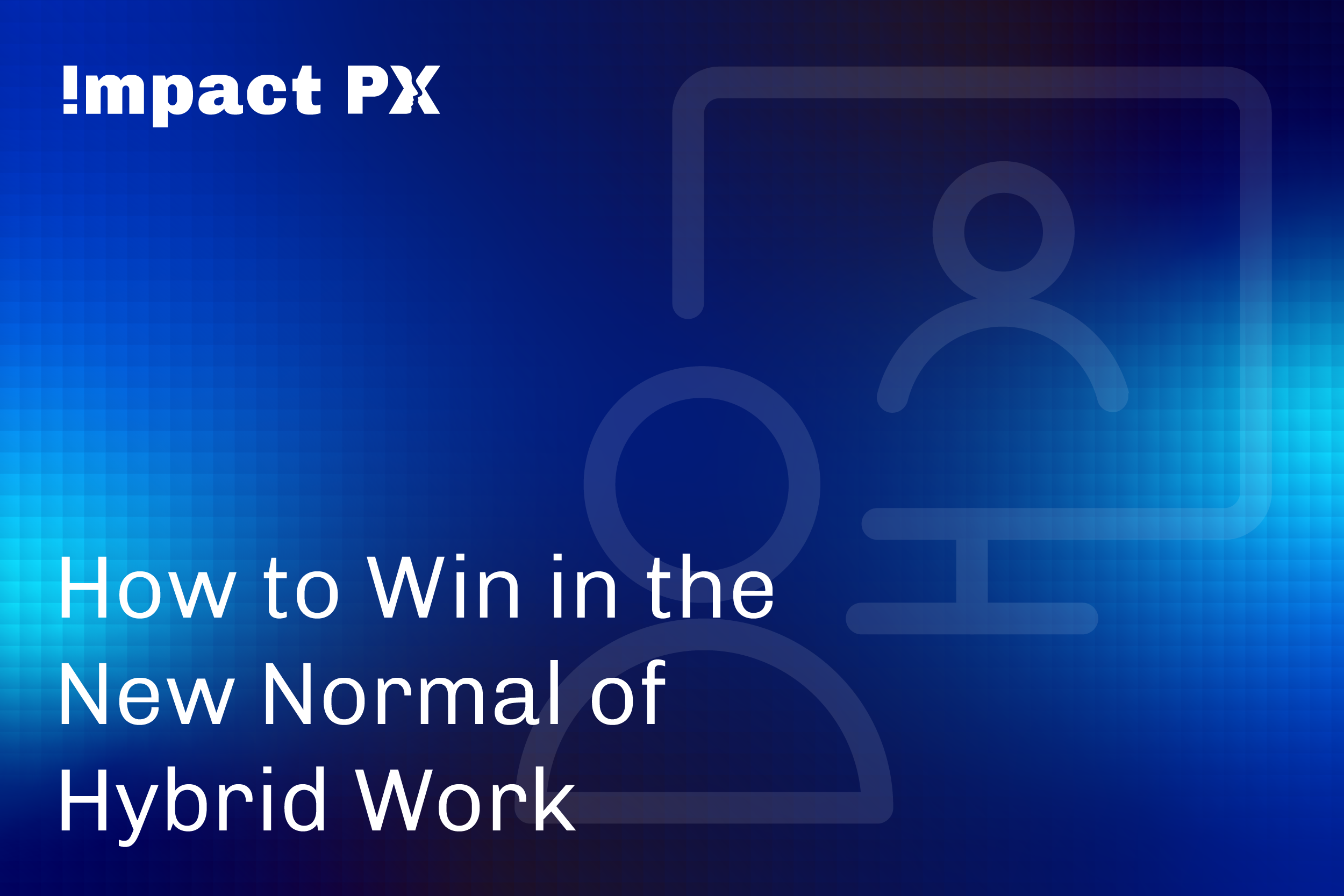 How to Win in the New Normal of Hybrid Work