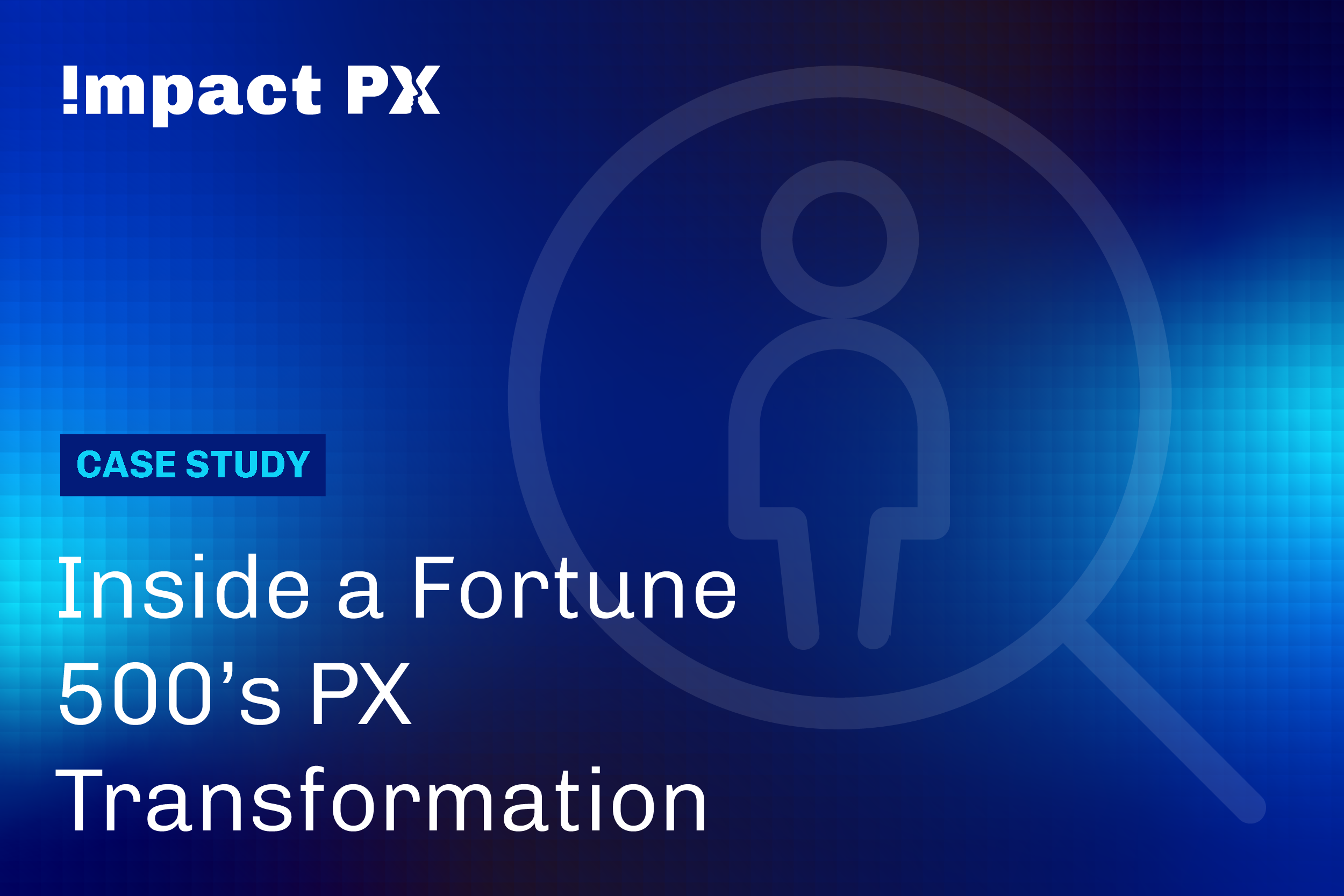 Case Study: Inside a Fortune 500’s PX Transformation