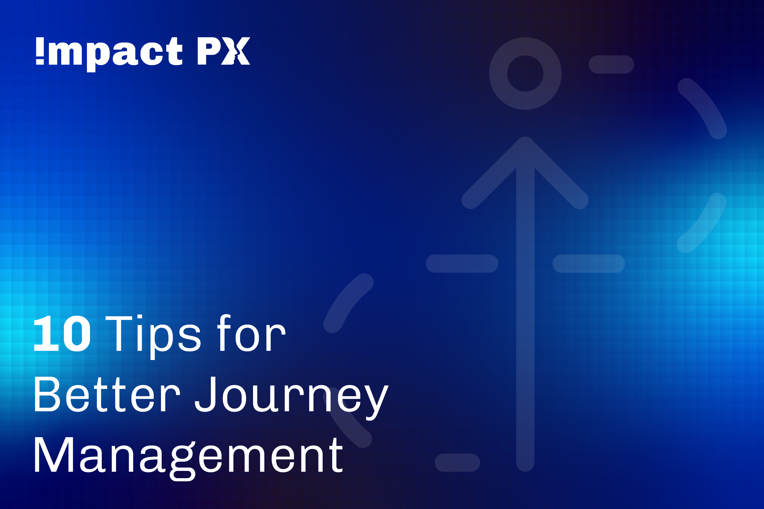 10 Tips for Better Journey Management