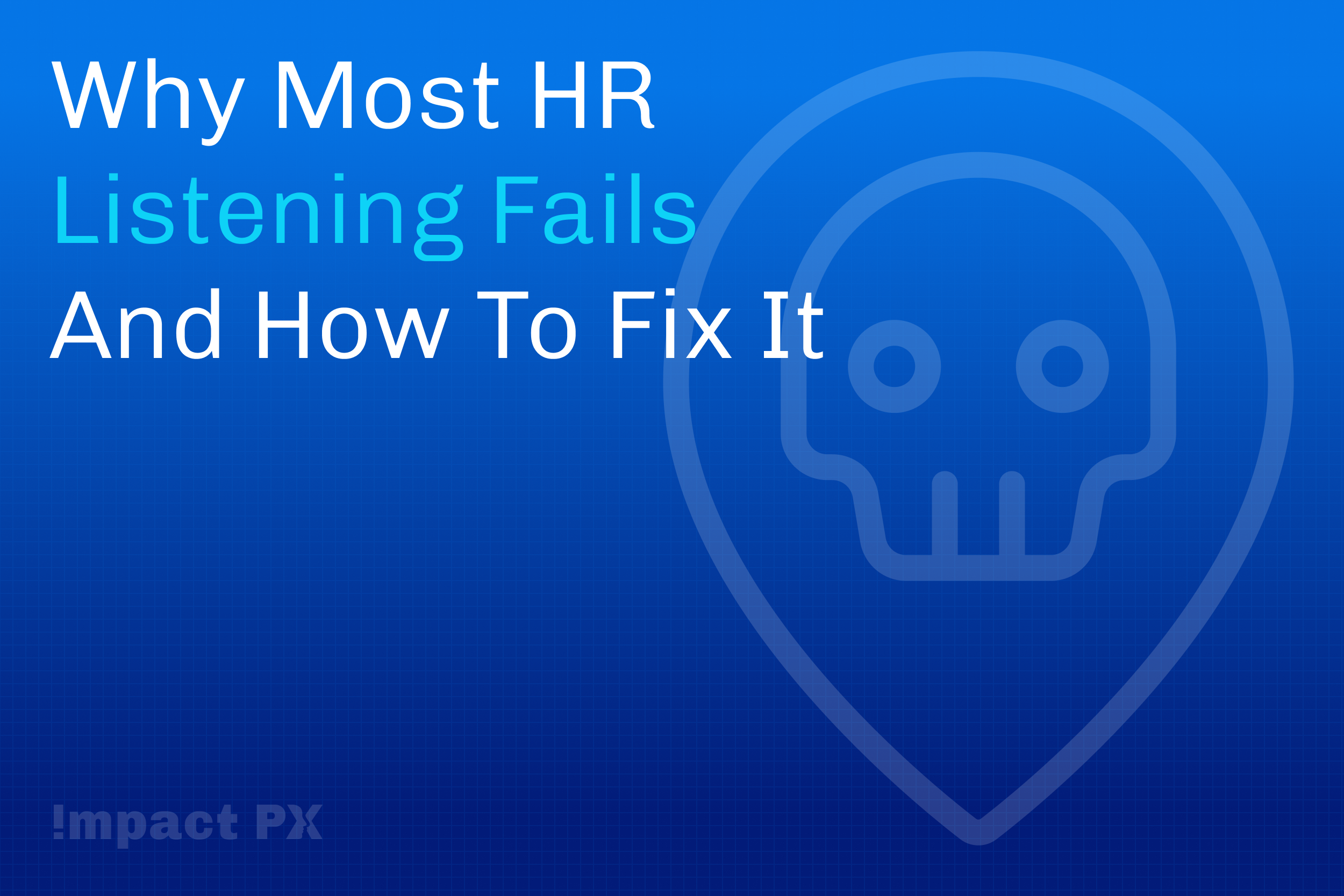 Why Most HR Listening Fails And How to Fix It