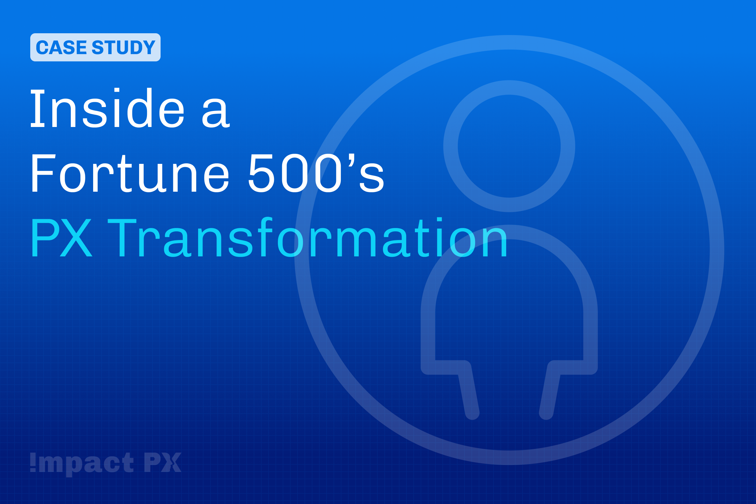 Case Study: Inside a Fortune 500’s PX Transformation