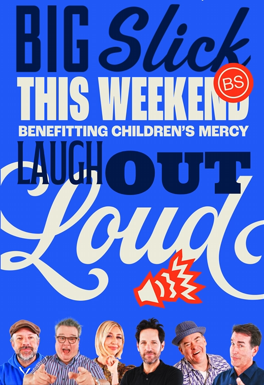Poster promoting a charity event featuring humor and laughter, with the message: Big Slick this weekend benefiting Children's Mercy, encouraging people to laugh out loud. The poster includes five smiling individuals at the bottom and bold text with a red 'BS' badge and a stylized laughing mouth icon.