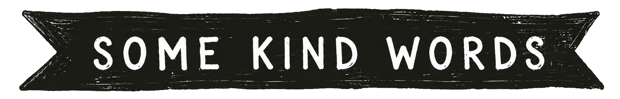 Black banner with white hand-drawn text that says 'Some Kind Words'.
