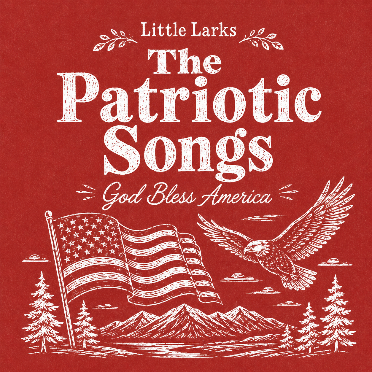 Cover of a patriotic songbook titled "Little Larks The Patriotic Songs God Bless America" featuring a white line drawing of an American flag, mountains, pine trees, a flying eagle, and small clouds on a red background.