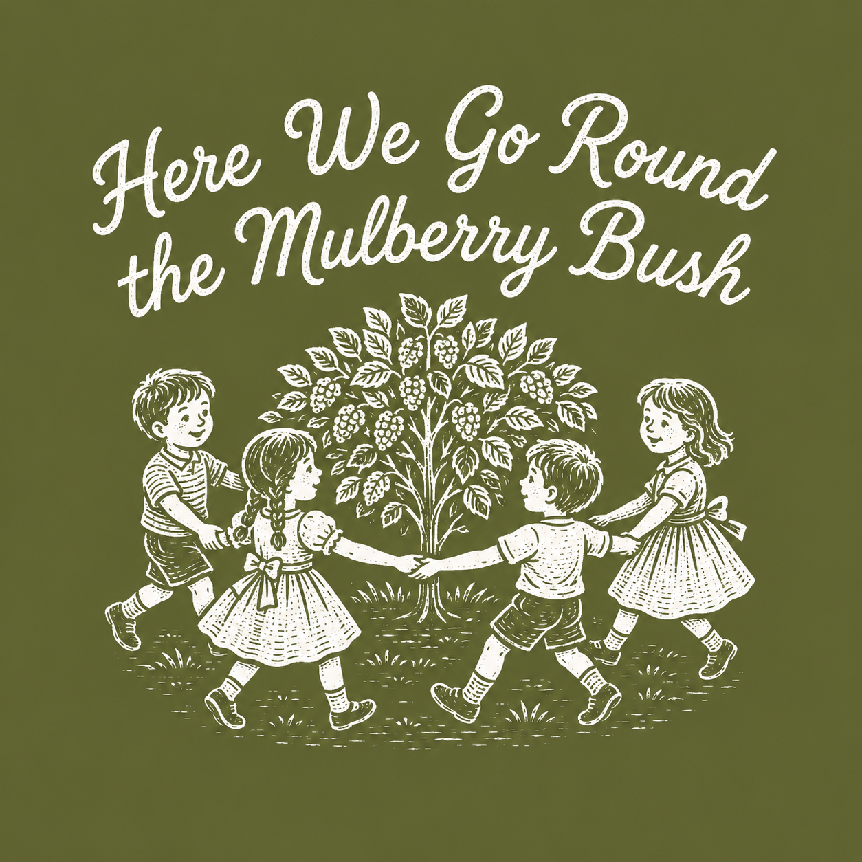 Here We Go Round the Mulberry Bush