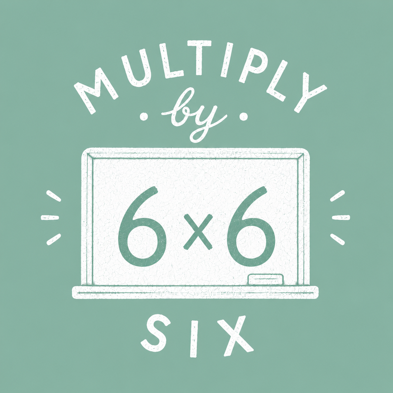 Multiply by Six