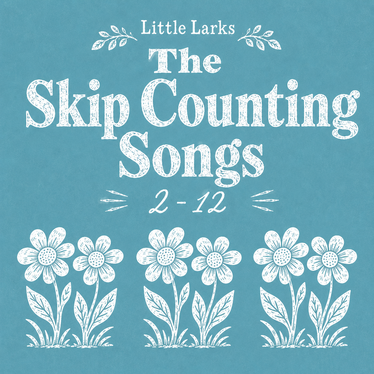 Cover of a children's songbook titled "Little Larks The Skip Counting Songs 2-12" with floral illustrations and a blue background.