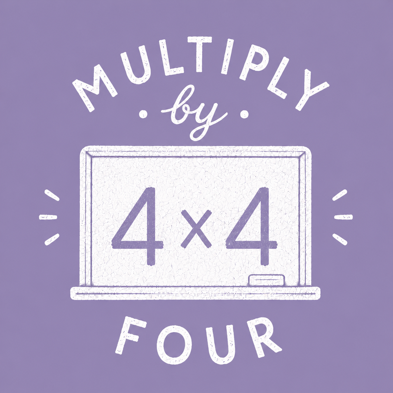Multiply by Four