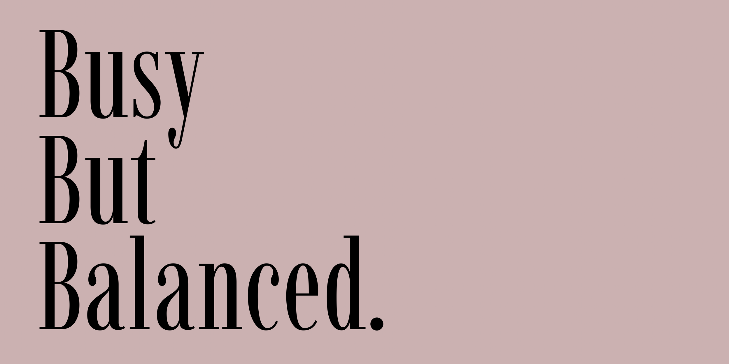 Text on a pink background that says, "Busy but balanced."